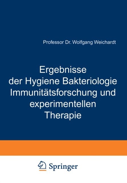 Wolfgang Weichardt - Ergebnisse der Hygiene Bakteriologie Immunitätsforschung und experimentellen Therapie, E-bok