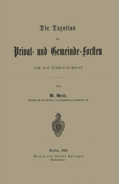 W. Weise - Die Taxation der Privat- und Gemeinde-Forsten nach dem Flächen-Fachwerk, E-bok