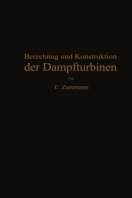 C. Zietemann - Berechnung und Konstruktion der Dampfturbinen, E-bok