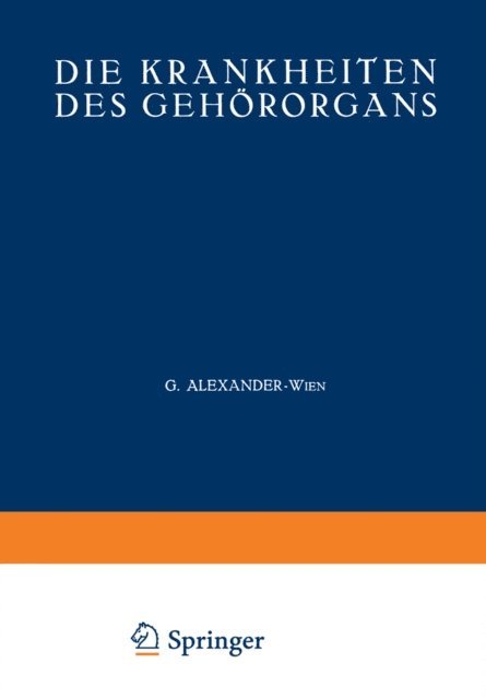 P. Stenger, E. Schlander, R. Schilling, A. Scheibe, B. Oertel, Th. Nuhsmann, Max Meyer, M. Mann, L. Lederer, V. Hinsberg, J. Hegener, M. Goerke, R. Eschweiler, A. J. Cemach, G. Bruhl, W. Brock, A. Blohmke, C. E. Benjamins, O. Beck, G. Alexander - Die Krankheiten des Gehörorgans, E-bok