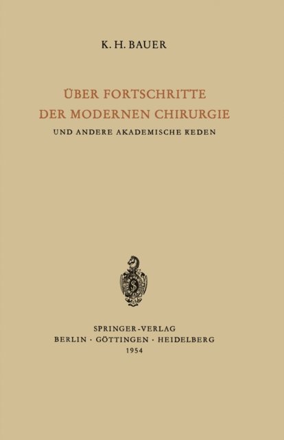 Karl H. Bauer - Über Fortschritte der Modernen Chirurgie und Andere Akademische Reden, E-bok