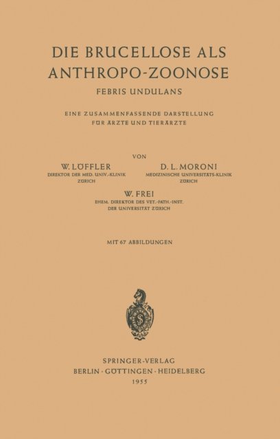 W. Frei, D. L. Moroni, W. Loffler - Die Brucellose als Anthropo-Zoonose, E-bok