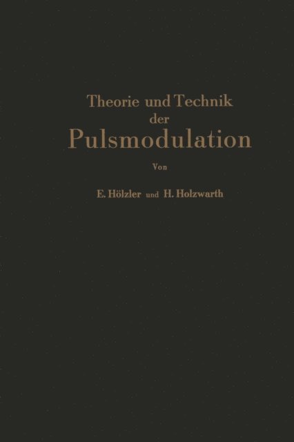 H. Holzwarth, E. Holzler - Theorie und Technik der Pulsmodulation, E-bok