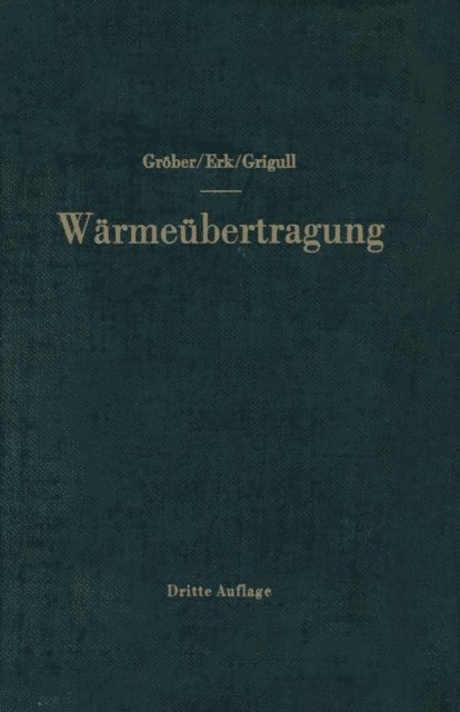 Ulrich Grigull, Siegmund Erk, Heinrich Grober - Die Grundgesetze der Wärmeübertragung, E-bok