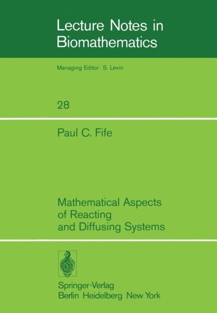 P. C. Fife - Mathematical Aspects of Reacting and Diffusing Systems, E-bok