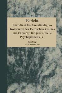 Bericht uber die 4. Sachverstandigen-Konferenz des Deutschen Vereins zur Fursorge fur jugendliche Psychopathen e.V.