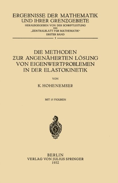 K. Hohenemser, NA Schriftltg. &quote;Zentralbl. Mathematik&quote; - Die Methoden ƶur Angenäherten Lösung von Eigenwertproblemen in der Elastokinetik, E-bok