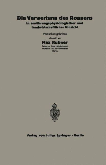 Max Rubner, C. Pfaff, F. Honkamp, Maria Steuber, W. Klein, A. Scheunert, C. Thomas, NA Reichsaussch. Ernahrungsforschung - Die Verwertung des Roggens in ernährungsphysiologischer und landwirtschaftlicher Hinsicht, E-bok
