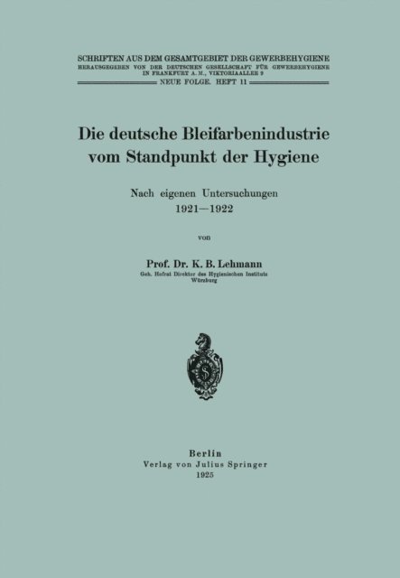 K. B. Lehmann, NA Inst. f. Gewerbehygiene - Die deutsche Bleifarbenindustrie vom Standpunkt der Hygiene, E-bok