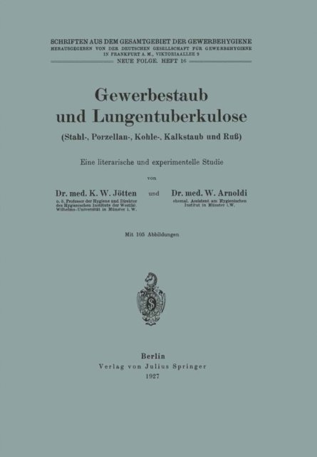 W. Arnoldi, K.W. Jotten, NA Dt. Gesellschaft f. Gewerbehygiene - Gewerbestaub und Lungentuberkulose (Stahl-, Porzellan-, Kohle-, Kalkstaub und Ruß) Eine literarische und experimentelle Studie, E-bok
