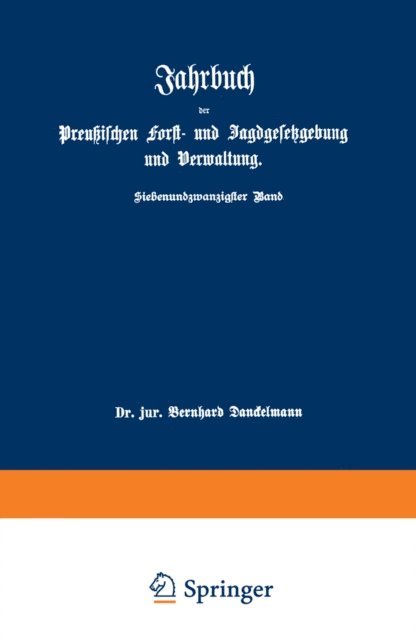 O. Mundt, Bernhard Dackelmann - Jahrbuch der Preußischen Forst- und Jagdgesetzgebung und Verwaltung, E-bok