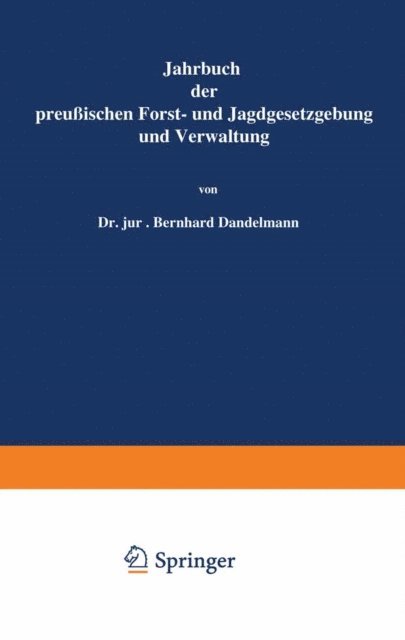 O. Mundt, Bernhard Dackelmann - Jahrbuch der Preußischen Forst- und Jagdgesetzgebung und Verwaltung, E-bok