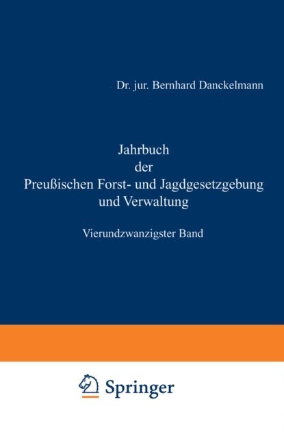 O. Mundt, Bernhard Dackelmann - Jahrbuch der Preußischen Forst- und Jagdgesetzgebung und Verwaltung, E-bok
