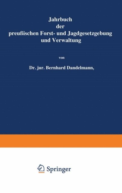 O. Mundt, Bernhard Dackelmann - Jahrbuch der Preußischen Forst- und Jagdgesetzgebung und Verwaltung, E-bok