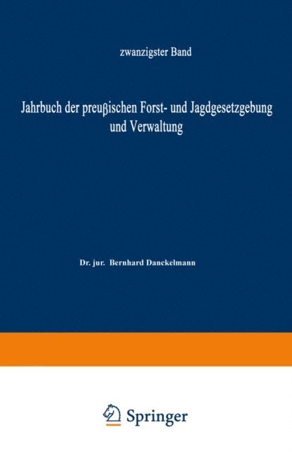 O. Mundt, Bernhard Dackelmann - Jahrbuch der Preußischen Forst- und Jagdgesetzgebung und Verwaltung, E-bok