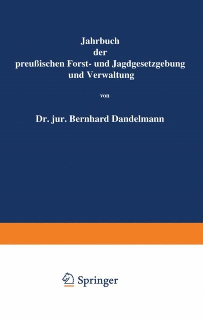 O. Mundt, Bernhard Dackelmann - Jahrbuch der Preußischen Forst- und Jagdgesetzgebung und Verwaltung, E-bok