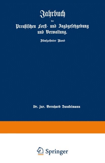 O. Mundt, Bernhard Dackelmann - Jahrbuch der Preußischen forst- und Jagdgesetzgebung und Verwaltung, E-bok