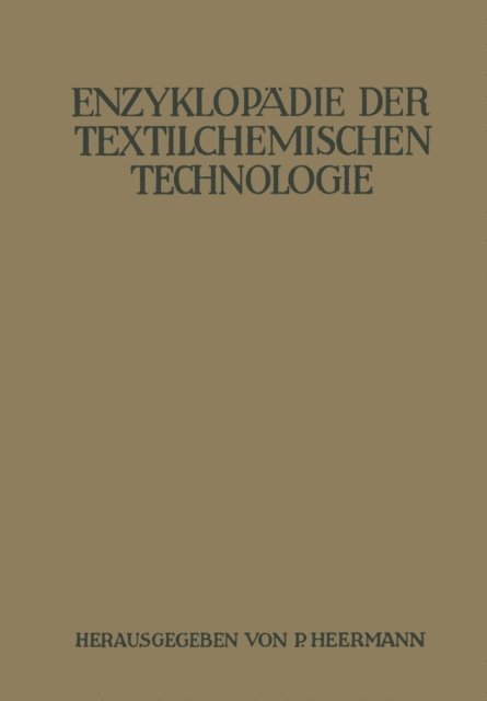 R. Rusch, Manfred Richter, Jul. Marx, H. Ley, P. Krais, A. Klughardt, W. Kind, W. Keiper, R. Hofmann, Alouis Herzog, R. Haller, G. Durst, W. Christ, K. Braungard, A. Bodmer, P. Heermann - Enzyklopädie der textilchemischen Technologie, E-bok