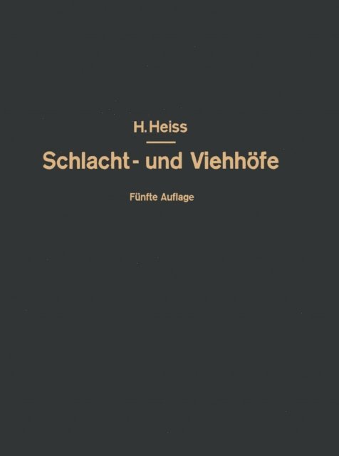 Fr. Heiss, R. Heiss, O. Kammel, H. Heiss - Bau, Einrichtung und Betrieb öffentlicher Schlacht- und Viehhöfe, E-bok
