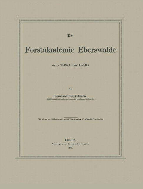 Bernhard Danckelmann - Die Forstakademie Eberswalde von 1830 bis 1880, E-bok