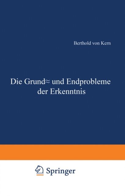Berthold von Kern - Die Grund- und Endprobleme der Erkenntnis, E-bok