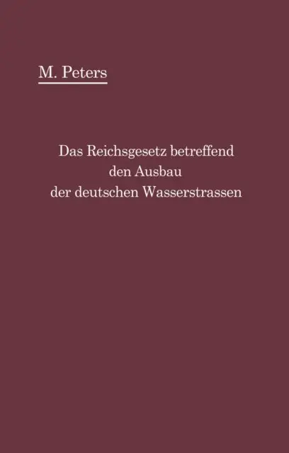 Max Peters - Das Reichsgesetz betreffend den Ausbau der deutschen Wasserstraßen und die Erhebung von Schiffahrtsabgaben vom 24. Dezember 1911, E-bok. Tillgänglighet: Lägg i varukorg
