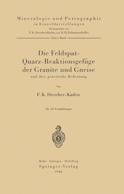 F. K. Drescher-Kaden - Die Feldspat-Quarz-Reaktionsgefüge der Granite und Gneise und ihre genetische Bedeutung, E-bok