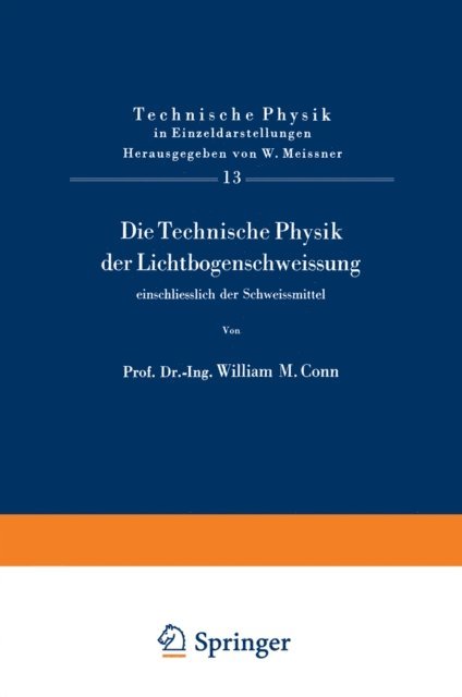 W.M. Conn - Die Technische Physik der Lichtbogenschweissung einschliesslich der Schweissmittel, E-bok