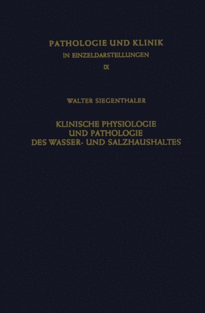 W. Siegentaler - Klinische Physiologie und Pathologie des Wasser- und Salzhaushaltes mit Besonderer Berücksichtigung der Beziehungen, E-bok