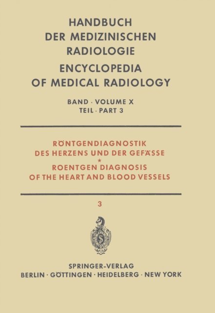 E. Vogler, H. Vieten, H. J. Sielaff, S. I. Seldinger, J. Schrudde, J. Schoenmackers, H. Scheunemann, E. Lindgren, A Gullmo, W. A. Fuchs, I. Bergstrand - Röntgendiagnostik des Herzens und der Gefässe Teil 3 / Roentgen Diagnosis of the Heart and Blood Vessels Part 3, E-bok