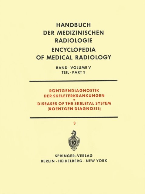 Helmut Weyers, Konrad Weiss, Arthur Uehlinger, Giulio Tori, Ekkehard Storig, F. Sommer, Rudiger Seyss, Franco Perassi, Eyvind Mosekilde, Wolfgang Marquardt, Albert Laur, Erich Hassler, Hans Gott, Giorgio Giovannelli, Wilfried Gassmann, Hans Etter, Hans Gunther Claus, Hugo Althoff - Röntgendiagnostik der Skeleterkrankungen Teil 3 / Diseases of the Skeletal System (Roentgen Diagnosis) Part 3, E-bok