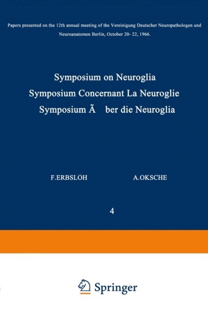 F. Seitelberger, A. Oksche, F. Erbsloh - Symposium on Neuroglia / Symposium Concernant La Neuroglie / Symposium uber die Neuroglia, E-bok