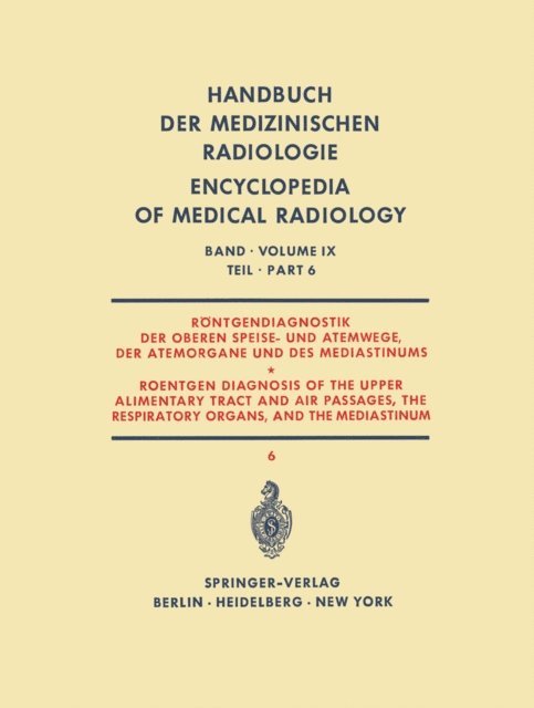 Giulio Tori, Rudolf Kraus, Janes Klemencic, Reinhold Keller, R. Haubrich, Gianfranco Garusi, Herbert Blaha - Röntgendiagnostik der Oberen Speise- und Atemwege, der Atemorgane und des Mediastinums Teil 6 / Roentgen Diagnosis of the Upper Alimentary Tract and Air Passages, the Respiratory Organs, and the Mediastinum Part 6, E-bok