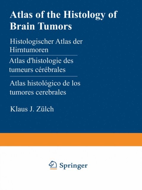 K.J. Zulch - Atlas of the Histology of Brain Tumors / Histologischer Atlas der Hirntumoren / Atlas d'histologie des tumeurs cerebrales / Atlas histologico de los tumores cerebrales / ??????????????? ????? ???????? ????? ????????, E-bok
