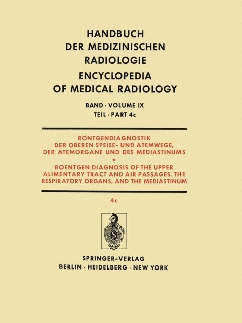 Werner Schulze - Röntgendiagnostik der Oberen Speise- und Atemwege, der Atemorgane und des Mediastinums Teil 4c / Roentgendiagnosis of the Upper Alimentary Tract and Air Passages, the Respiratory Organs, and the Mediastinum Part 4c, E-bok