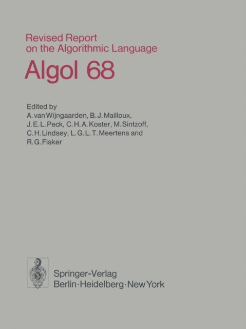 R.G. Fisker, L.G.L.T. Meertens, M. Sintzoff, C.H. Lindsey, C.H.A. Koster, J.E.L. Peck, B.J. Mailloux, A. van Wijngaarden - Revised Report on the Algorithmic Language Algol 68, E-bok