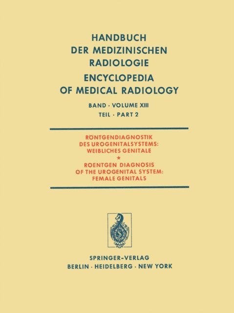 E. Willich, P. Vuoria, C.-E. Unnerus, U. Scherer, U. Rohde, W. Platzer, T. Mattsson, J. Lissner, A. Kratochwil, K. Kiviniitty, A. Kauppila, P. Grotemeyer, M. Forss, K. Fochem, A. Breit, G. Benz-Bohm, L. Ala-Ketola - Röntgendiagnostik des Urogenitalsystems / Roentgen Diagnosis of the Urogenital System, E-bok