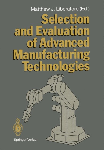 Matthew J. Liberatore - Selection and Evaluation of Advanced Manufacturing Technologies, E-bok