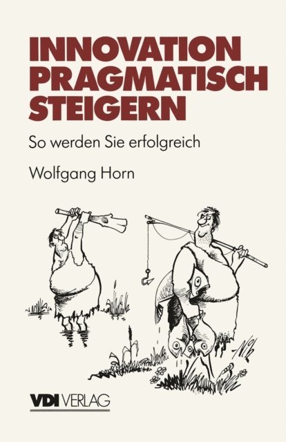 Wolfgang Horn - Innovation pragmatisch steigern, E-bok