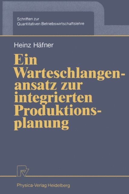 Heinz Hafner - Ein Warteschlangenansatz zur integrierten Produktionsplanung, E-bok