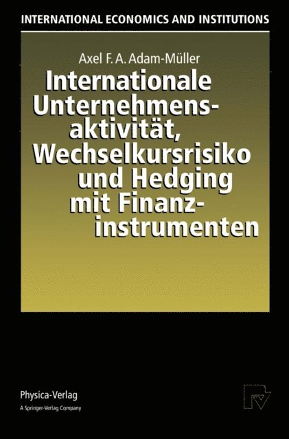Axel F.A. Adam-Muller - Internationale Unternehmensaktivität, Wechselkursrisiko und Hedging mit Finanzinstrumenten, E-bok