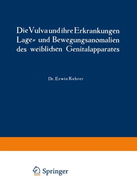 Rud. Th. v. Jaschke, Erwin Kehrer - Die Vulva und ihre Erkrankungen, Lage- und Bewegungsanomalien des weiblichen Genitalapparates, E-bok