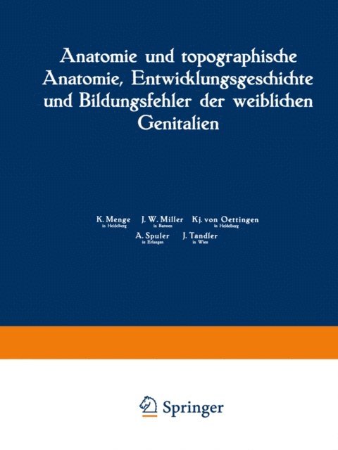 J. Tandler, A. Spuler, Kj. von Oettingen, J. W. Miller, K. Menge - Anatomie und topographische Anatomie, Entwicklungsgeschichte und Bildungsfehler der weiblichen Genitalien, E-bok