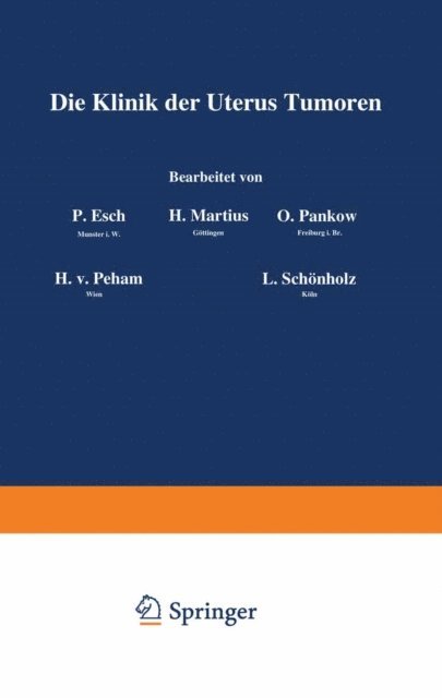L. Schonholz, H. v. Peham, O. Pankow, H. Martius, P. Esch - Die Klinik der Uterus-Tumoren, E-bok