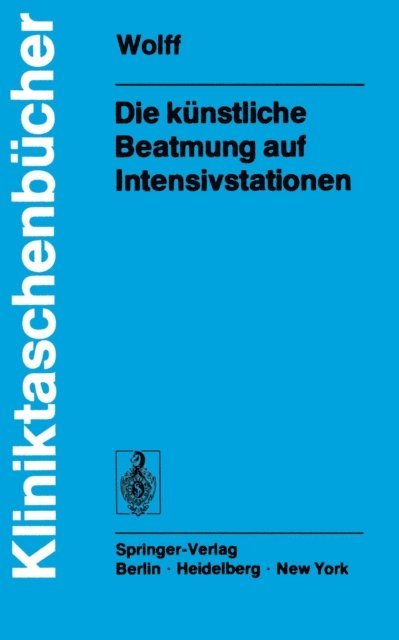 G. Wolff - Die künstliche Beatmung auf Intensivstationen, E-bok
