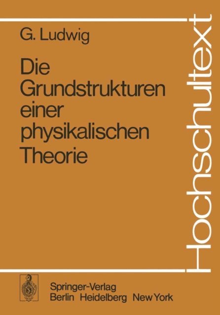G. Ludwig - Die Grundstrukturen einer physikalischen Theorie, E-bok