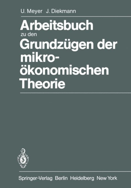 J. Diekmann, Ulrich Meyer - Arbeitsbuch zu den Grundzügen der mikroökonomischen Theorie, E-bok