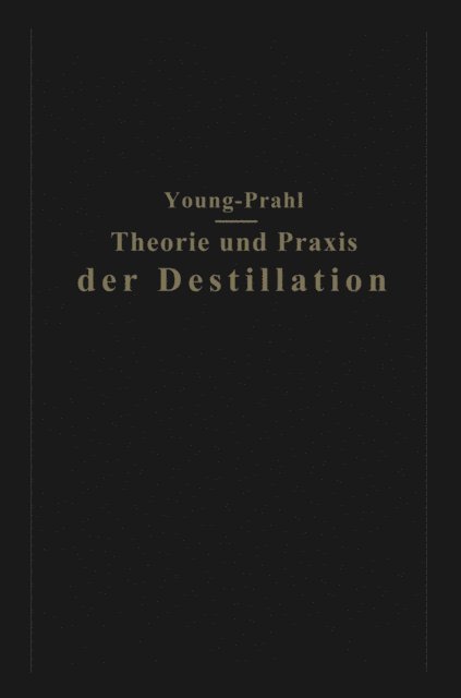 Walter Prahl, Sydney Young - Theorie und Praxis der Destillation, E-bok