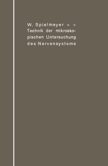 W. Spielmeyer - Technik der mikroskopischen Untersuchung des Nervensystems, E-bok