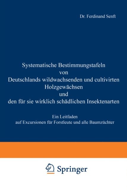 Ferdinand Senft - Systematische Bestimmungstafeln von Deutschlands wildwachsenden und cultivirten Holzgewächsen und den für sie wirklich schädlichen Insectenarten, E-bok